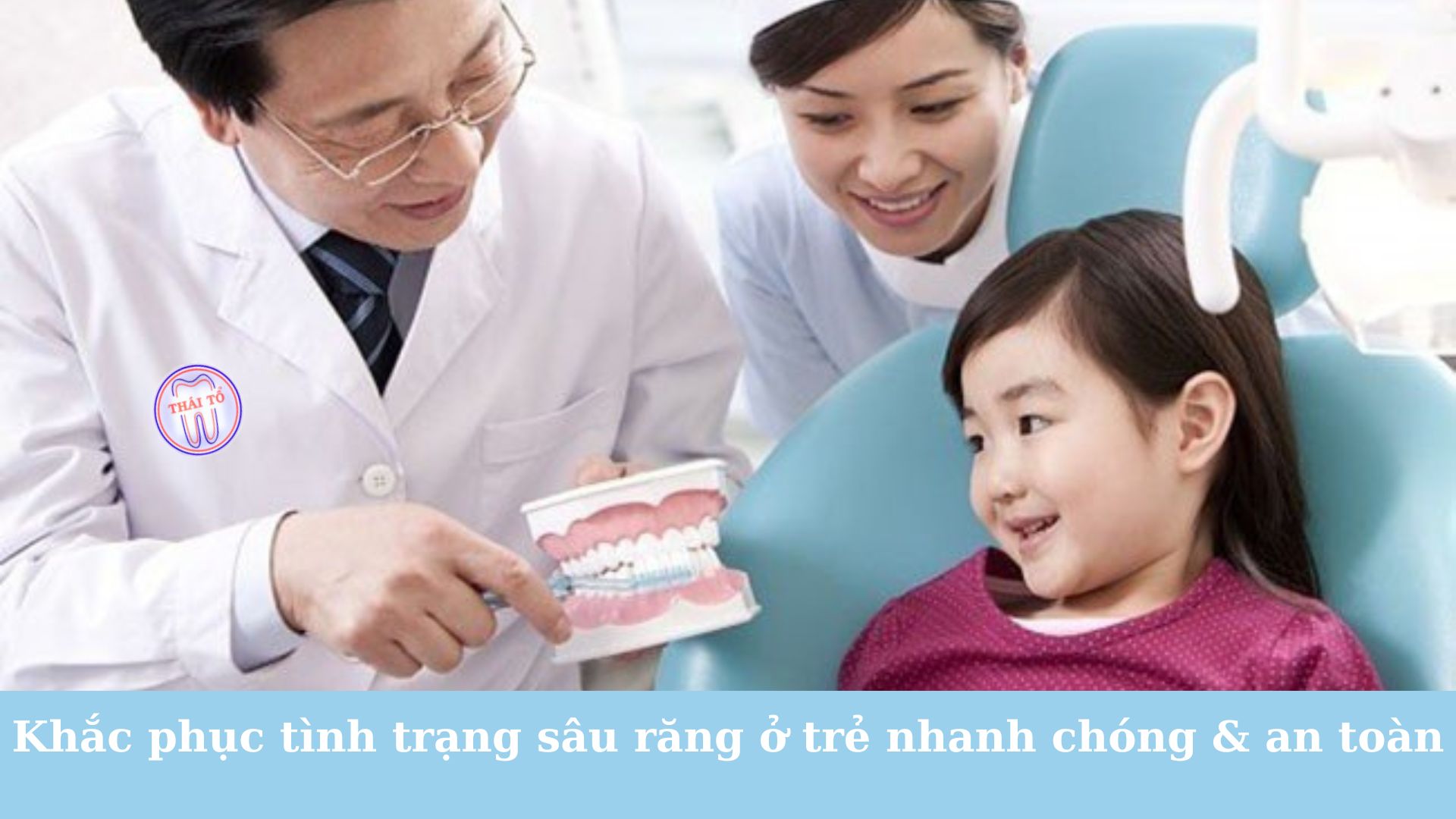 Nha khoa Thái Tổ - Khắc phục tình trạng sâu răng ở trẻ nhanh chóng và an toàn